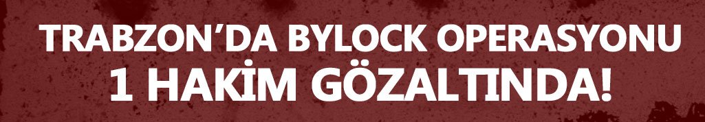 Trabzon'da hakime Bylock gözaltısı