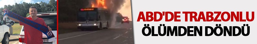 ABD'de Trabzonlu ölümden döndü