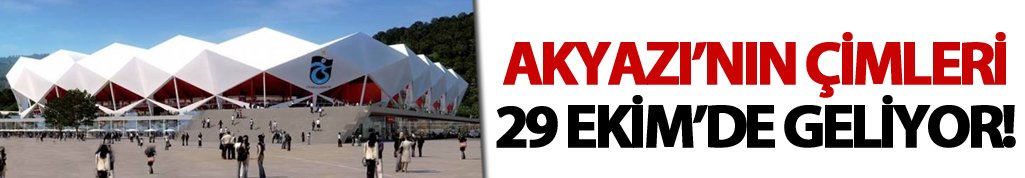 Akyazı'nın çimleri 29 Ekim'de geliyor