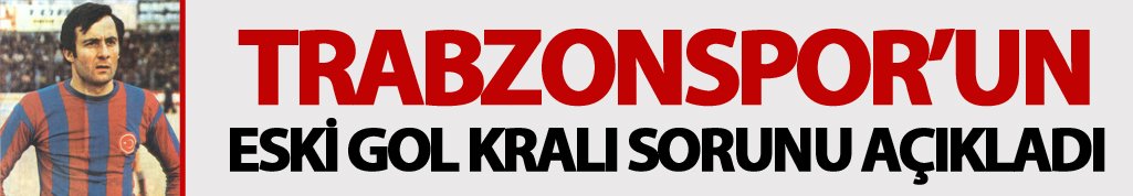 Trabzonspor'un eski gol kralı sorunu söyledi