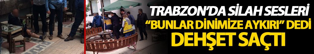 Trabzon'da silah sesleri: 4 yaralı