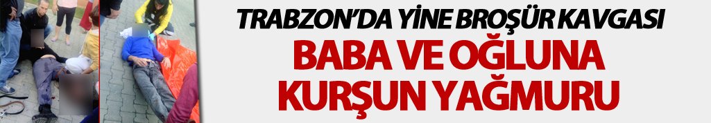 Trabzon'da yine broşür kavgası 2 yaralı