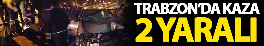 Trabzon'da kaza: 2 yaralı