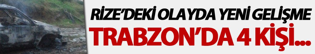 Rize'deki olayda yeni gelişme: 4 kişi...
