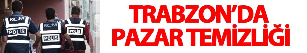 Trabzon'da pazar operasyonları