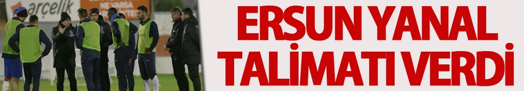 Ersun Yanal talimatı verdi