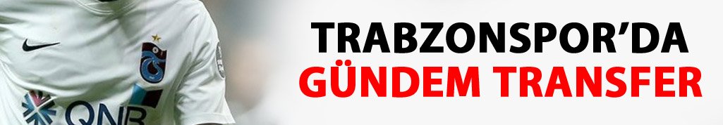 Trabzonspor'da transfer hareketliliği başladı