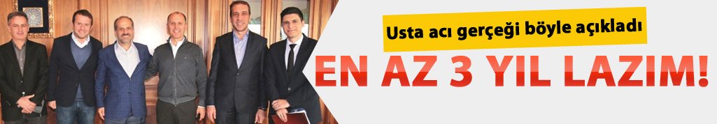 Usta: En az 3 yıla ihtiyacımız var