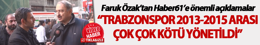 Faruk Özak: “Trabzonspor 2013-2015 arası çok çok kötü yönetildi”