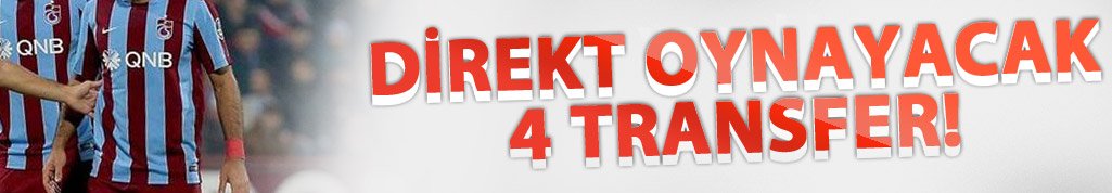 Trabzonspor'a direkt oynayacak 4 transfer