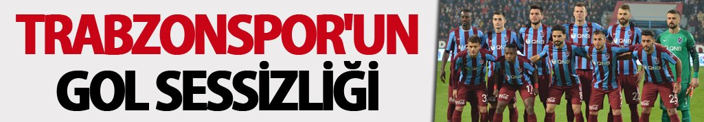 Trabzonspor'un gol sessizliği