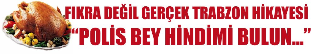 Trabzon'da marketten aldığı hindisi çalındı polise başvurdu