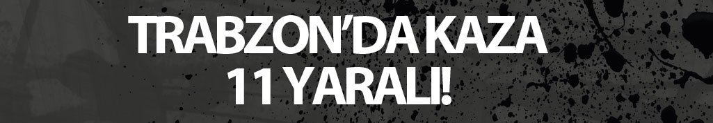 Trabzon'da kaza: 11 yaralı