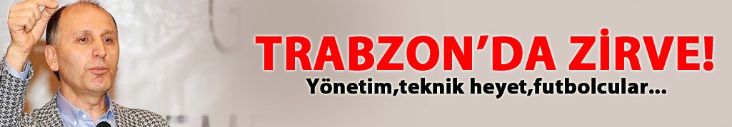 Trabzon'da son durum masaya yatırılacak!