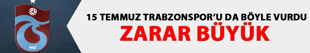 15 Temmuz Trabzonspor'u da etkiledi