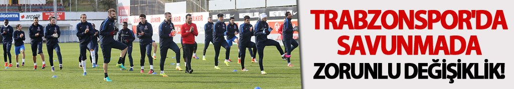 Trabzonspor'da savunmada zorunlu değişiklik!