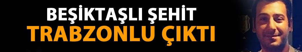 Şehit olan Tunç Trabzonlu çıktı!