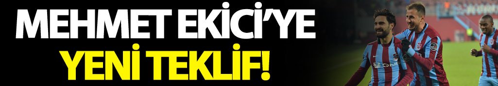 Mehmet Ekici'ye yeni teklif