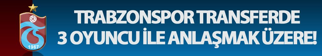 Trabzonspor transferde 3 oyuncu ile anlaşmak üzere!