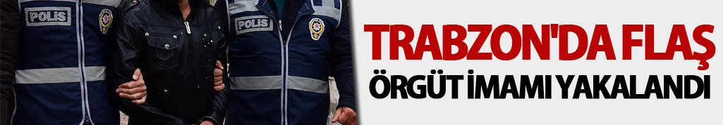Trabzon'da flaş örgüt imamı yakalandı
