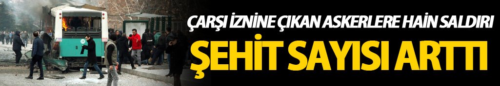 Kayseri haber: Çarşı iznine çıkan askerlere saldırı: 14 Şehit 55 yaralı