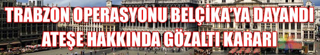 Trabzon dosyası Brüksel'e uzandı
