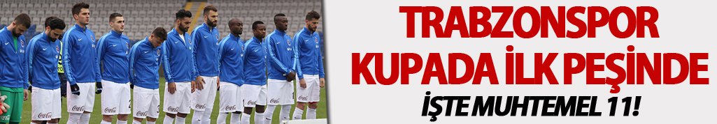 Trabzonspor kupada ilk peşinde