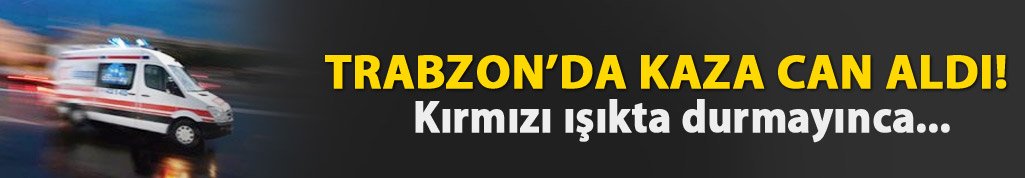 Trabzon'da kaza: Hemşire hayatını kaybetti