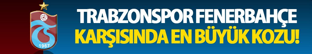 Trabzonspor'un Fenerbahçe karşısında en büyük kozu!