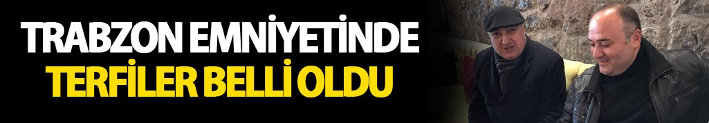 Trabzon Emniyetinde terfiler belli oldu