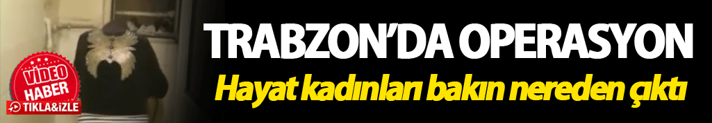 Trabzon’da hayat kadınları bakın nereden çıktı