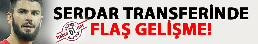 Serdar Taşçı'da flaş gelişme!