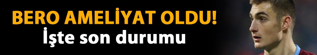 Trabzonspor'da Bero ameliyat oldu!