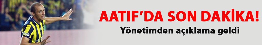Aatif transferinde son dakika!