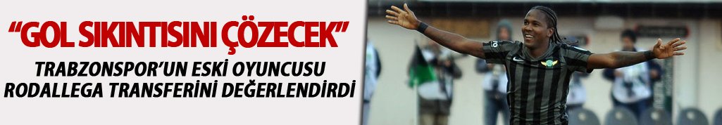"Rodallega çok değerli transfer"