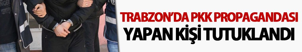 Trabzon'da PKK propagandası yapan bir kişi tutuklandı
