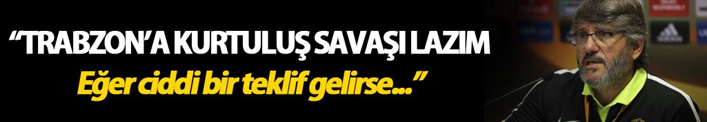 "Trabzonspor'a kurtuluş savaşı lazım"