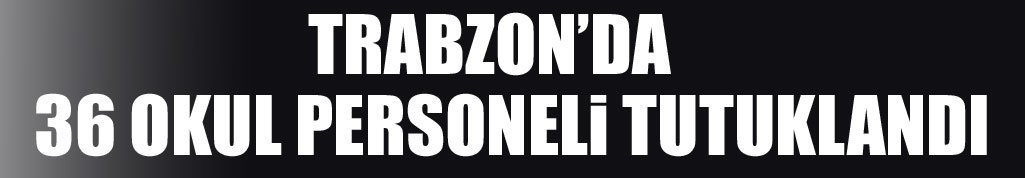 Alparslan Kolejinden 36 isim tutuklandı