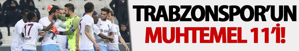 Trabzonspor'un muhtemel Gümüşhanespor 11'i