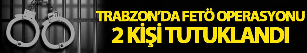 Trabzon'da FETÖ operasyonu! 4 kişiden 2'si tutuklandı - 20 Ocak 2017