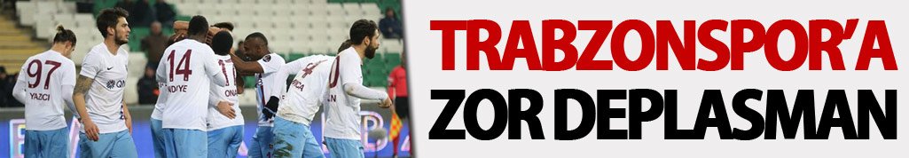 Trabzonspor'a zor deplasman!