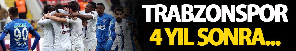Trabzonspor 4 yıl sonra...