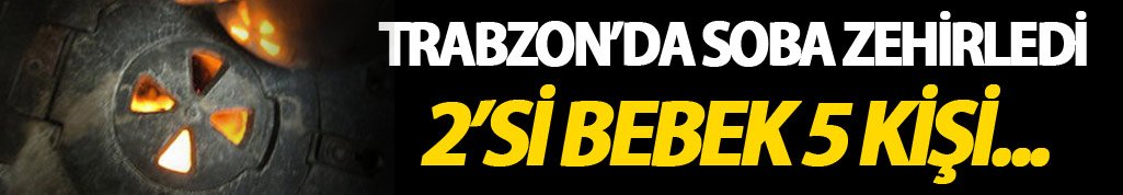 Trabzon'da soba gazından 5 kişi zehirlendi