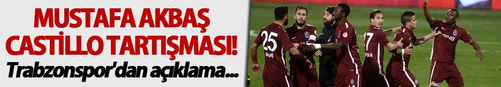 Mustafa Akbaş Castillo tartışması! Trabzonspor'dan açıklama...