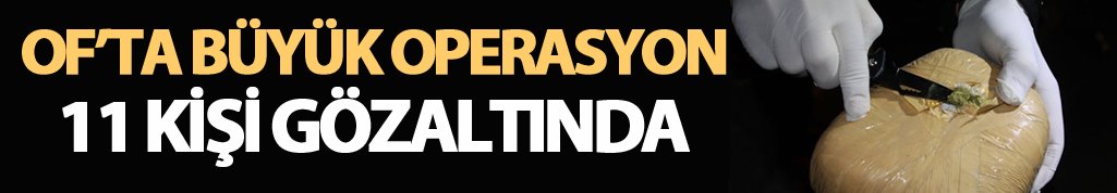Of ilçesinde büyük operasyon: 11 gözaltı