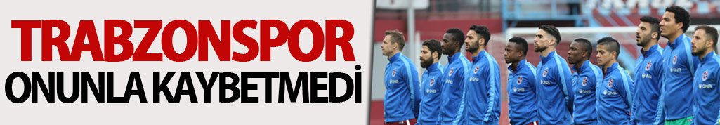 Trabzonspor onunla kaybetmedi