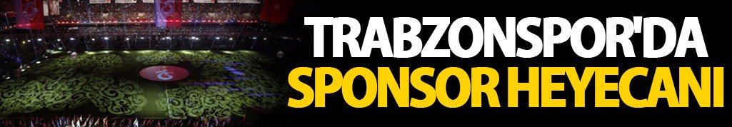 Trabzonspor'da sponsor heyecanı