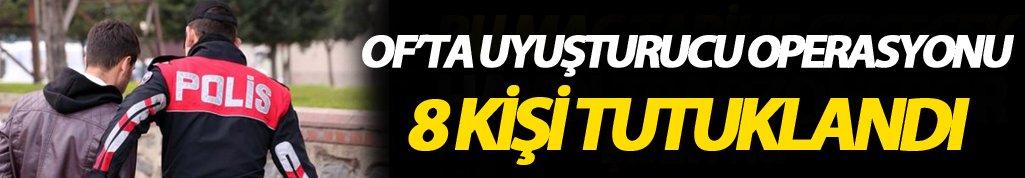 Trabzon Of'ta uyuşturucu tacirleri tutuklandı