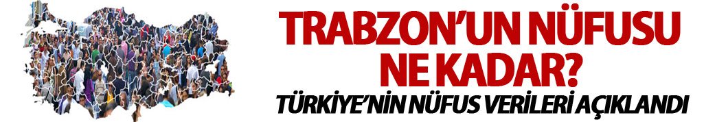Trabzon'un Nüfusu belli oldu!