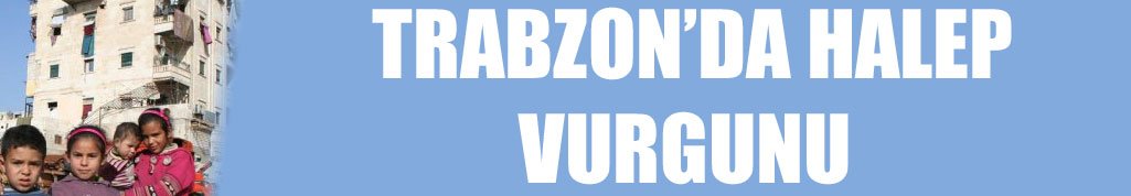 Trabzon’da Halep vurgunu